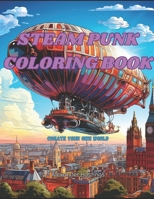 Steam Punk Coloring Book: Create Your Own World B0CQXWKKDL Book Cover