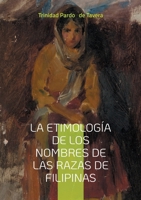 La etimología de los nombres de las razas de Filipinas: Un estudio detallado sobre el origen lingüístico de los nombres étnicos filipinos desde la ... y la lingüística histórica (Spanish Edition) 2322635111 Book Cover