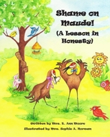 Shame on Maude!: (A Lesson in Honesty) (A Bird's Eye View of Virtues Book 1) 1501018450 Book Cover