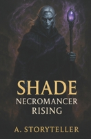 Shade: Necromancer Rising (Shade Mizzrym Series) B0FJGG9HS2 Book Cover
