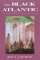 The Black Atlantic: Modernity and Double-Consciousness 0674076060 Book Cover