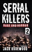 Serial Killers Rage and Horror Volume 2: 8 Shocking True Crime Stories of Serial Killers and Killing Sprees 1724639900 Book Cover