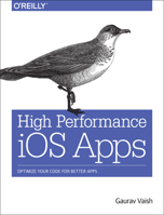 High Performance iOS Apps: Optimize Your Code for Better Apps 149191100X Book Cover