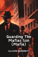 Guarding The Mafia Son (Mafia) B0DQ1YDW2S Book Cover