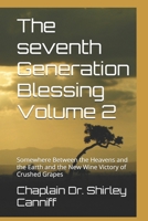 The seventh Generation Blessing Volume 2: Somewhere Between the Heavens and the Earth and the New Wine Victory of Crushed Grapes B0FX2L19JL Book Cover