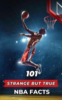 101 Strange But True NBA Facts: Incredible and Surprising Events B0C6C3PRVT Book Cover