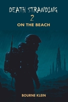 DEATH STRANDING 2: ON THE BEACH (GAME GUIDE) B0FCYJZRX8 Book Cover