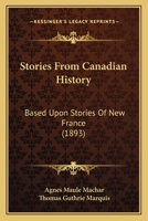 Stories From Canadian History: Based Upon "Stories of New France" 1104471809 Book Cover