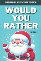 Would You Rather: Christmas Adventure Edition: Festive Dilemma Fun B0CNXVSBKF Book Cover