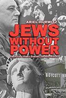 JEWS WITHOUT POWER (Newly Updated Edition): American Jewry During The Holocaust 1885881711 Book Cover