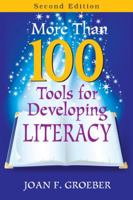 More Than 100 Tools for Developing Literacy 1412964377 Book Cover