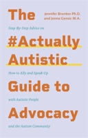 The #ActuallyAutistic Guide to Advocacy: Step-by-Step Advice on How to Ally and Speak Up with Autistic People and the Autism Community 1787759733 Book Cover