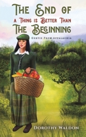 The End of a Thing is Better Than The Beginning 1649797672 Book Cover