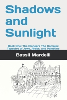 Shadows and Sunlight: Book One: The Pioneers The Complex Tapestry of Jews, Arabs, and Palestine B0DTK9BTS4 Book Cover