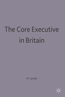 The Core Executive in Britain 0333605160 Book Cover
