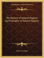 History of Natural Hygiene and Principles of Natural Hygiene 1162566558 Book Cover