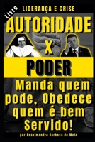 Lideran�a e Crise, Autoridade x Poder: Manda quem pode, Obedece quem � bem Servido! B086Y5JJMF Book Cover