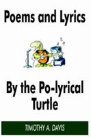 POEMS AND LYRICS BY THE PO-LYRICAL TURTLE 1418499560 Book Cover