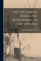 Life of Samuel Kirkland, Missionary to the Indians 101619871X Book Cover