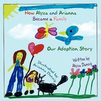 How Alyssa and Arianna Became a Family: Our Adoption Story 1438901488 Book Cover
