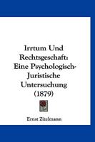 Irrtum Und Rechtsgeschaft: Eine Psychologisch-Juristische Untersuchung (1879) 1166802655 Book Cover