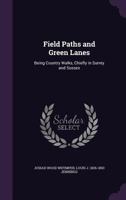 Field Paths and Green Lanes: Being Country Walks, Chiefly in Surrey and Sussex 1347418954 Book Cover