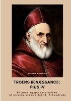 Troens renæssance: Pius IV: En pave og genoprettelsen af kirkens orden i det 16. Århundrede (Danish Edition) 3384461517 Book Cover