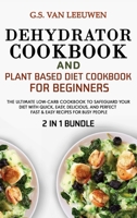 DEHYDRATOR COOKBOOK and PLANT BASED DIET COOKBOOK FOR BEGINNERS 2 in 1 Bundle 1801532605 Book Cover