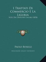 I Trattati Di Commercio E La Liguria: Voti Dei Deputati Liguri (1878) 1161201300 Book Cover