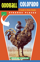 Oddball Colorado: A Guide to Some Really Strange Places (Oddball series) 1556524609 Book Cover
