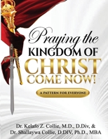 Praying The Kingdom of Christ Come Now!: A Pattern for Everyone B0FGDVRPW4 Book Cover