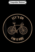 Composition Notebook: Let's Go For a Ride Road Cycling Journal/Notebook Blank Lined Ruled 6x9 100 Pages 1709911506 Book Cover