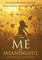 The Me in Meaningful My Story: Grit, Grace, and Letting Go 1963793765 Book Cover