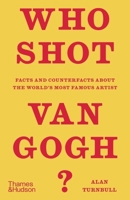 Who Shot Van Gogh?: Facts and Counterfacts About the World?s Most Famous Artist 0500024847 Book Cover