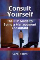 Consult Yourself: The Nlp Guide to Being a Management Consultant 1899836551 Book Cover