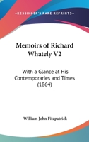 Memoirs of Richard Whately V2: With a Glance at His Contemporaries and Times 0548729603 Book Cover