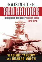 Raising the Red Banner: A Pictorial History of Stalin's Fleet 1920-1945 1862274509 Book Cover