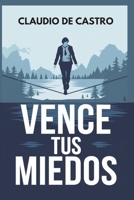 Vence tus Miedos: Libro de autosuperaci�n personal para ser emprendedor 154675315X Book Cover