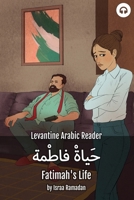 Fatimah's Life: Levantine Arabic Reader 1949650456 Book Cover