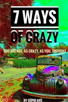 7 Ways Of Crazy - You Are Not As Crazy As You Thought 1794767908 Book Cover