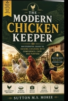 The Modern Chicken Keeper: An Essential Guide to Raising Chickens with Confidence, Care, and Purpose B0HH6BMZJT Book Cover
