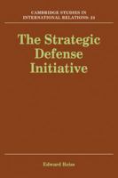 The Strategic Defense Initiative (Cambridge Studies in International Relations) 0521410975 Book Cover