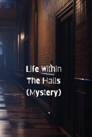 Life Within The Halls (Mystery) B0DSCLD78K Book Cover