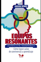 EQUIPOS RESONANTES: cómo lograr aulas de convivencia y aprendizaje B08KQY6YW6 Book Cover