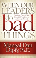 When Our Leaders Do Bad Things: Help Other People in Your Chosen Field and Discover a Fortune for Yourself 161448144X Book Cover