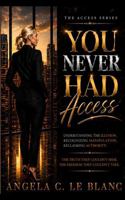 You Never Had Access: A Literary Power Manifesto on Boundaries, Consequence, and the Authority of Self-Possession (The Access Series) B0HF5YGZWS Book Cover