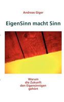 EigenSinn macht Sinn: Warum die Zukunft den Eigensinnigen gehört 3833492260 Book Cover