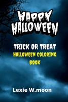 TRICK OR TREAT: My Halloween coloring book, all about Halloween 7_18 B0BCSGQ1D4 Book Cover
