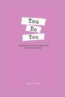 You Do You: Questions and Prompts for Self Discovery 1794270272 Book Cover