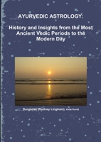 Ayurvedic Astrology: History and Insights from the Most Ancient Vedic Periods to the Modern Day 1447769686 Book Cover